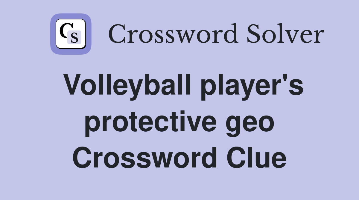 Volleyball player's protective geo Crossword Clue Answers Crossword
